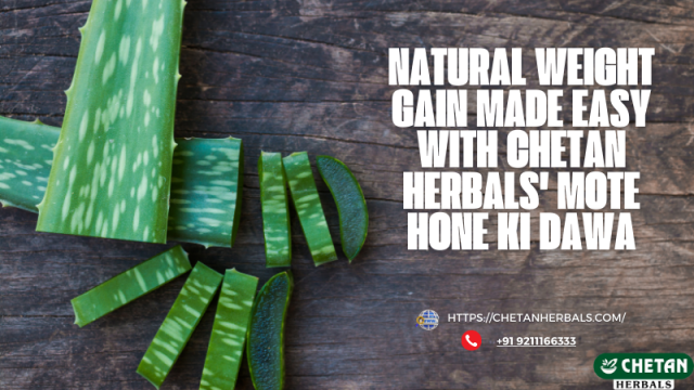 Natural Weight Gain Made Easy with Chetan Herbals' Mote Hone Ki Dawa