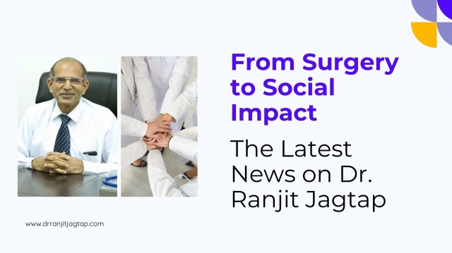 From Surgery to Social Impact: The Latest News on Dr. Ranjit Jagtap