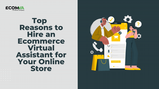 Top Reasons to Hire an E-commerce Virtual Assistant for Your Online Store