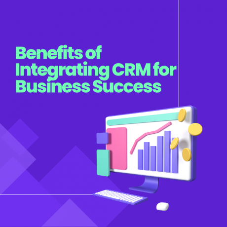 Benefits of Integrating CRM for Business Success