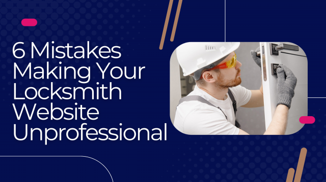 6 Mistakes That Make Your Locksmith Website Look Unprofessional