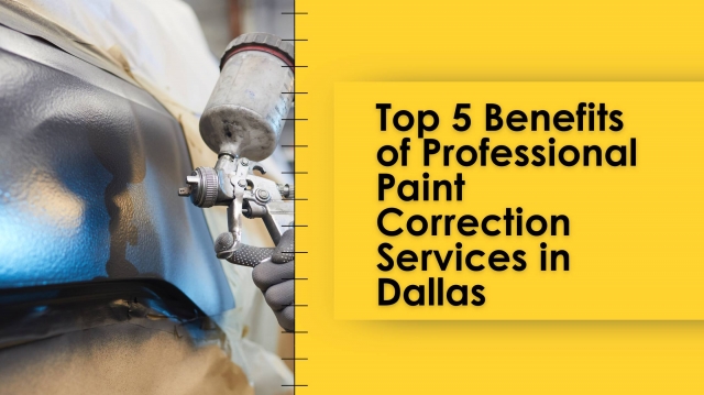 Top 5 Benefits of Professional Paint Correction Services in Dallas