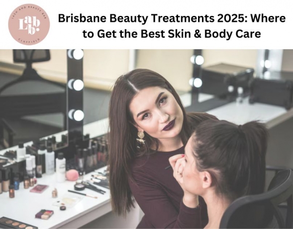 Brisbane Beauty Treatments 2025: Where to Get the Best Skin & Body Care