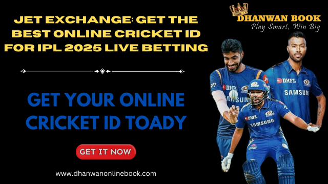 Jet Exchange: Get the Best Online Cricket ID for IPL 2025 Live Betting