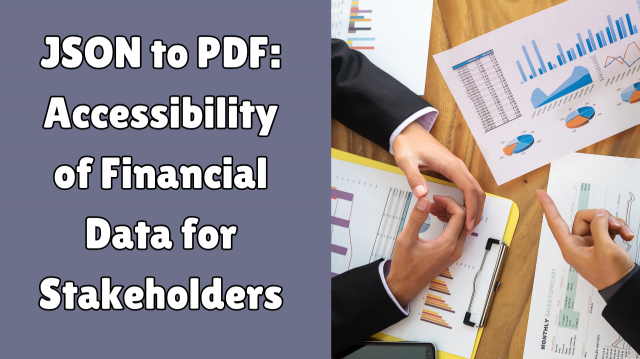 JSON to PDF: Accessibility of Financial Data for Stakeholders