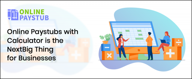Online Paystubs with Calculator is the Next Big Thing for Businesses