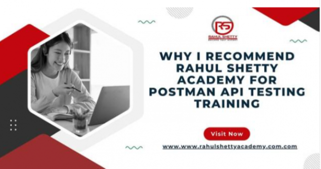 Why I Recommend Rahul Shetty Academy for Postman API Testing Training