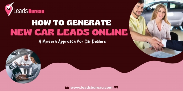 How to Generate New Car Leads Online: A Modern Approach for Car Dealers