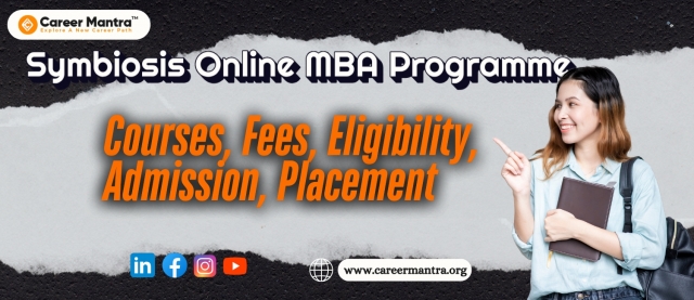 Symbiosis Online MBA Programme: Courses, Fees, Eligibility, Admission, Placement
