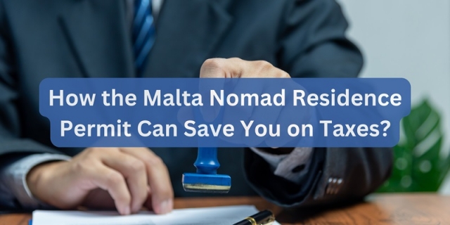 How the Malta Nomad Residence Permit Can Save You on Taxes?