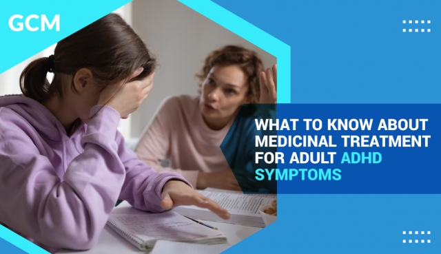 What To Know About Medicinal Treatment for Adult ADHD Symptoms 