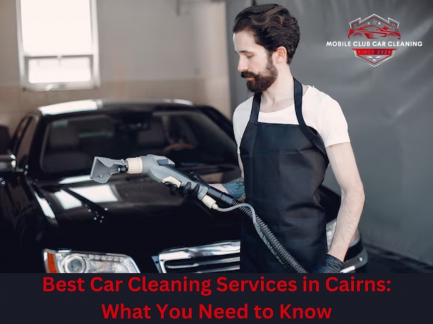 Best Car Cleaning Services in Cairns: What You Need to Know