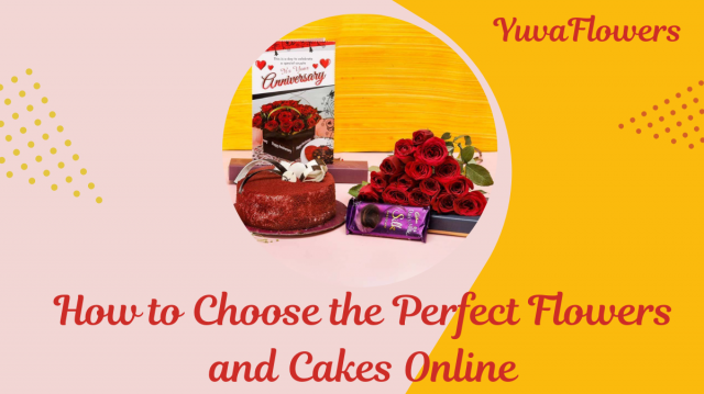 How to Choose the Perfect Flowers and Cakes Online