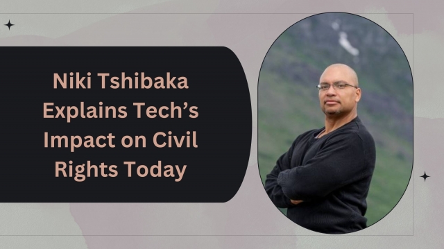 Niki Tshibaka Explains Tech’s Impact on Civil Rights Today