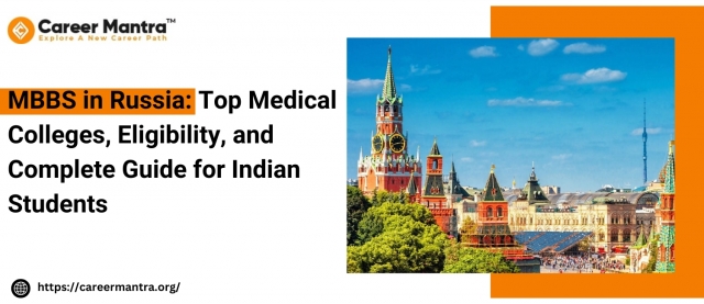 MBBS in Russia: Top Medical Colleges, Eligibility, and Complete Guide for Indian Students
