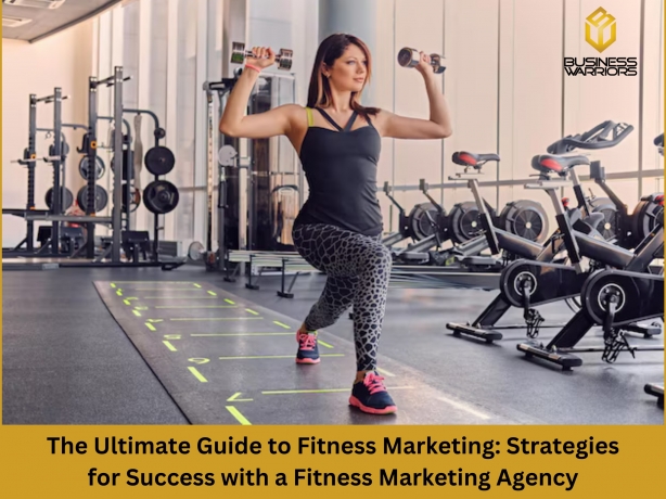 The Ultimate Guide to Fitness Marketing: Strategies for Success with a Fitness Marketing Agency