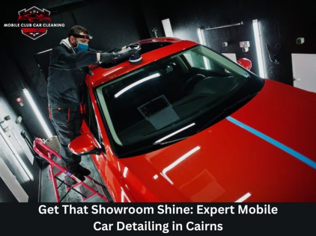 Get That Showroom Shine: Expert Mobile Car Detailing in Cairns