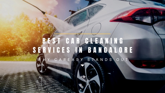 Best Car Cleaning Services in Bangalore – Why CarEasy Stands Out