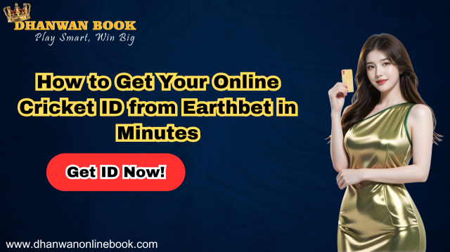 How to Get Your Online Cricket ID from Earthbet in Minutes