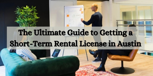 The Ultimate Guide to Getting a Short-Term Rental License in Austin