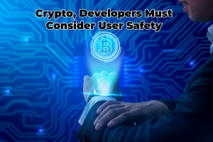 Crypto, Developers Must Consider User Safety