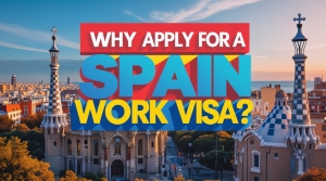 Why Apply for a Spain Work Visa?