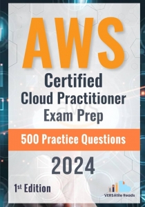 AWS Certified Cloud Practitioner Exam Prep 500 Practice Questions