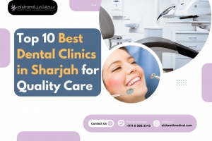 Top 10 Best Dental Clinics in Sharjah for Quality Care