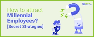 How to attract Millennial Employees? [Secret Strategies]