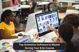 Top Animation Software to Master During Your B.Sc Course