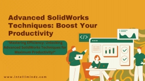 Advancеd SolidWorks Tеchniquеs: Boost Your Productivity