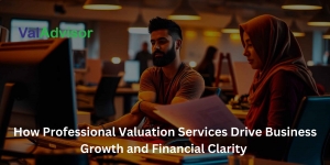 How Valuation Services Boost Business Growth & Financial Clarity 