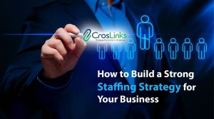 How to Build a Strong Staffing Strategy for Your Business.