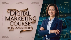 Learn SEO, Social Media & More: Digital Marketing Course in Bulandshahr – A Gateway to Future Success ?