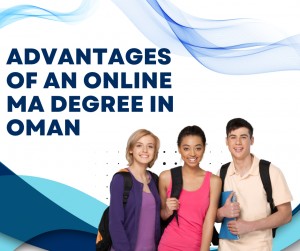 Advantages of an Online MA Degree in Oman
