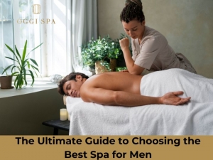 The Ultimate Guide to Choosing the Best Spa for Men