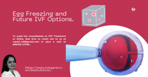 Egg Freezing and Future IVF Options.