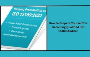 How to Prepare Yourself for Becoming Qualified ISO 15189 Auditor