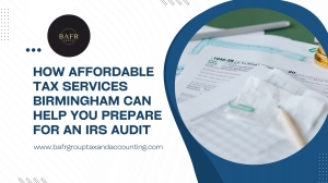 How Affordable Tax Services Birmingham Can Help You Prepare for an IRS Audit