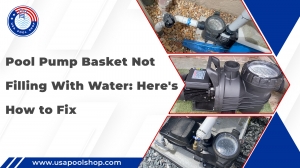 Pool Pump Basket Not Filling With Water: Here's How to Fix