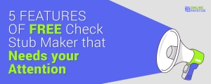 5 Features of Free Check Stub Maker that needs your attention