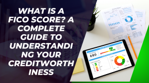 What is a FICO Score? A Complete Guide to Understanding Your Creditworthiness