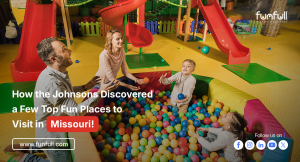 How the Johnsons Discovered a Few Top Fun Places to Visit in Missouri!