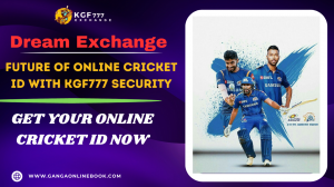 Dream Exchange: Future of Online Cricket ID with KGF777 Security