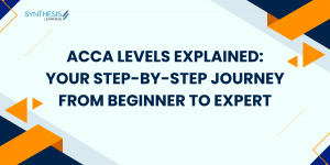 ACCA Levels Explained: Your Step-by-Step Journey from Beginner to Expert
