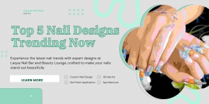 Laque Nail Bar and Beauty Lounge – Top 5 Nail Designs Trending Now