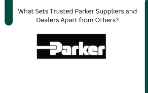 What Sets Trusted Parker Suppliers and Dealers Apart from Others?