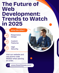 The Future of Web Development: Trends to Watch in 2025
