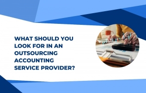 What Should You Look for in an Outsourcing Accounting Service Provider?