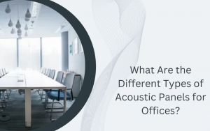 What Are the Different Types of Acoustic Panels for Offices?